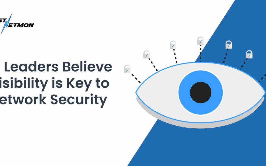 IT Leaders Believe Visibility is Key to Network Security