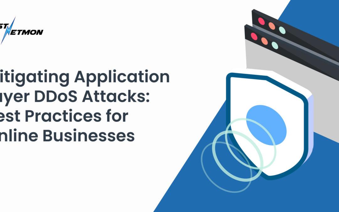 Mitigating Application Layer DDoS Attacks: Best Practices for Online Businesses