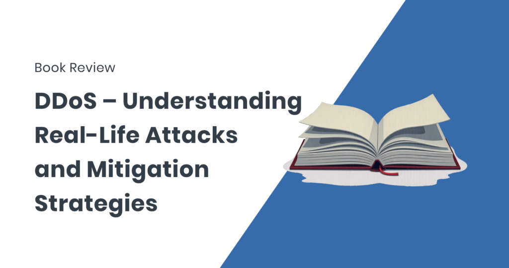 Book Review: DDoS – Understanding Real-Life Attacks and Mitigation Strategies by Stefan Behte