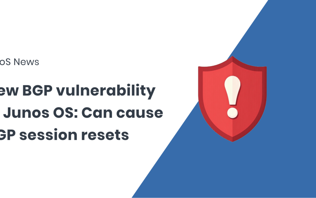 New Junos OS Vulnerability Can Cause BGP Session Resets