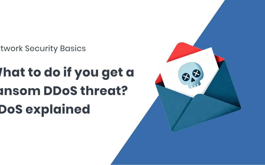 Help — I’ve Been Sent a Ransom Note from a DDoS Group: What Should I Do?