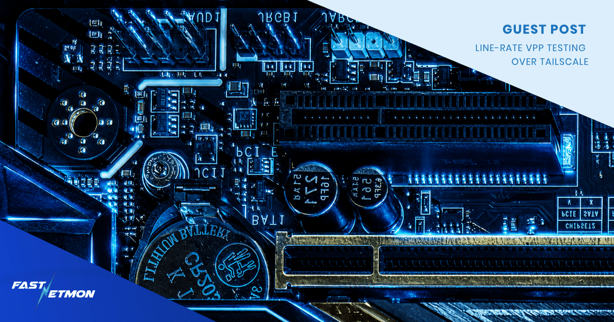 Blue-tinted motherboard close-up with PCIe slot and components; top-right overlay reads 'Guest Post: Line-rate VPP testing over TailScale'.