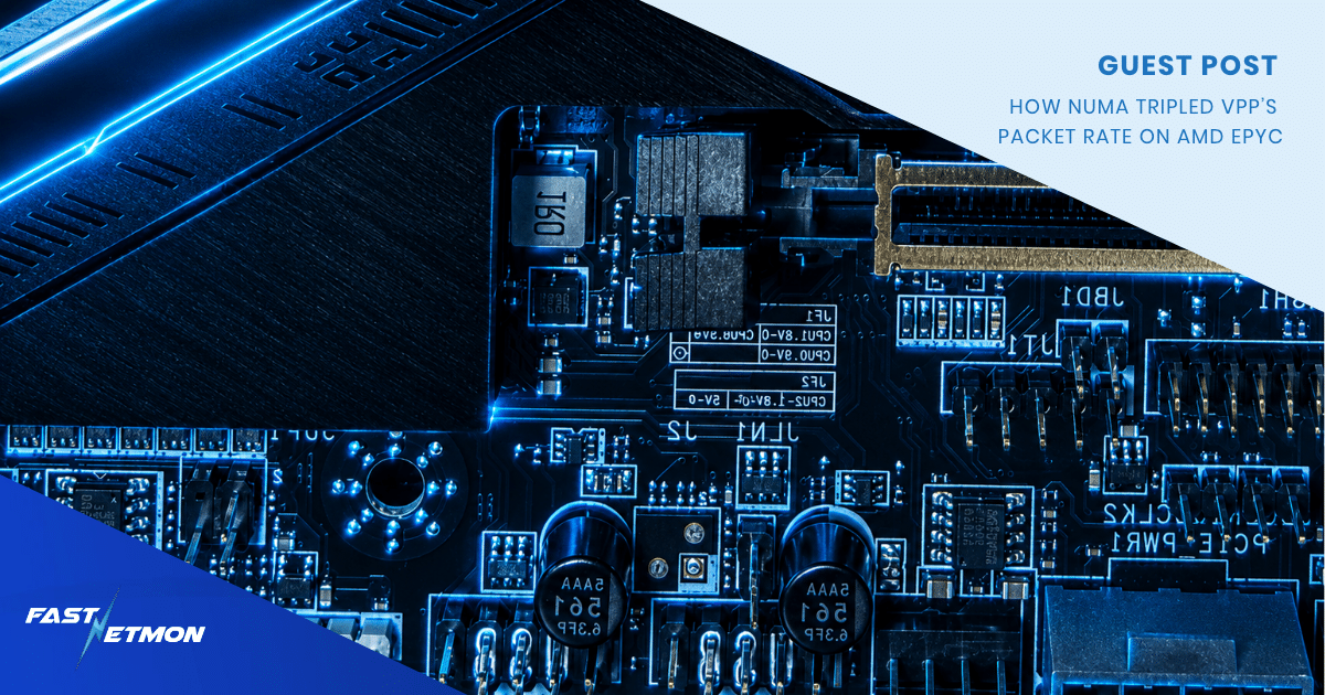 How NUMA Tripled VPP’s Packet Rate on AMD EPYC